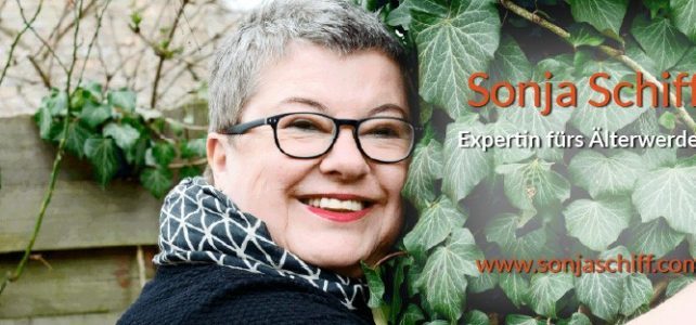 Neustart & Weiterentwicklung: Expertin fürs Älterwerden Sonja Schiff- Expertin fürs Älterwerden